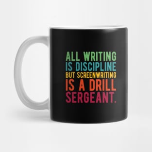 all writing is discipline but screenwriting is a drill sergeant quotes Mug